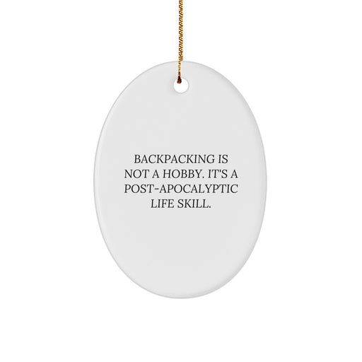 Funny Backpacking Gifts for Men - Oval Ornament with Post-apocalyptic Life Skill Quote - Gifts from Family for Christmas Unique Gifts - Image 1