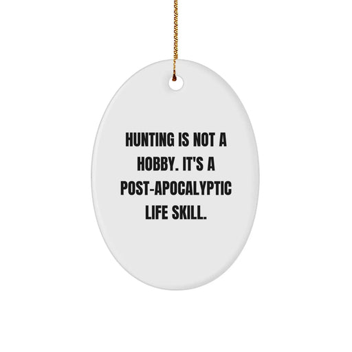 Funny Hunting Gifts for Men Oval Ornament from Friends with 'Hunting Is Not A Hobby Its A Post-apocalyptic Life Skill' Christmas Unique Gifts - Image 1