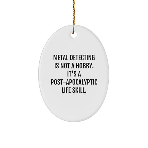 Funny Metal Detecting Quotes Gifts from Friends to Metal Detecting Enthusiasts, Oval Ornament for Christmas Unique Gifts - Image 1