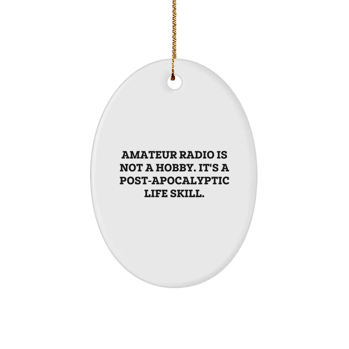 Funny Amateur Radio Oval Ornaments, Gifts from Men to Amateur Radio Friends for Christmas, Inspirational Post-apocalyptic Life Skills - Image 1