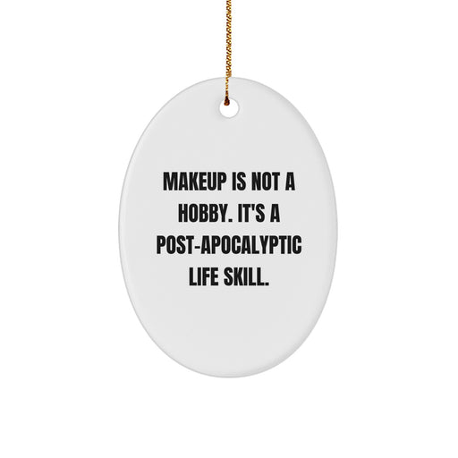 Funny Makeup Lover Gifts for Women - Oval Ornament with Makeup Is Not A Hobby, It's A Post-apocalyptic Life Skill Quote - Christmas Unique Gifts from Friends, Family, or Coworkers - Image 1