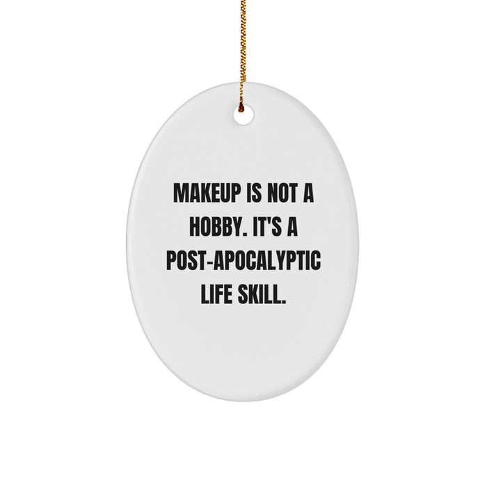 Funny Makeup Lover Gifts for Women - Oval Ornament with Makeup Is Not A Hobby, It's A Post-apocalyptic Life Skill Quote - Christmas Unique Gifts from Friends, Family, or Coworkers - Image 1