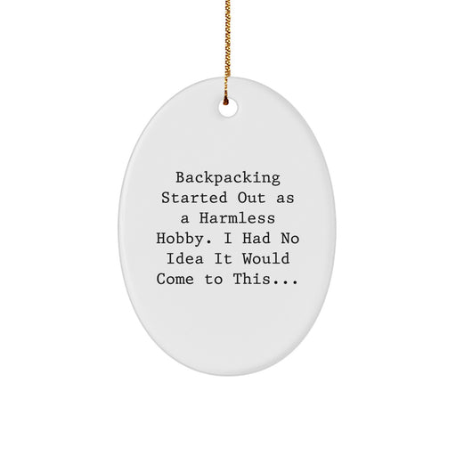 Funny Backpacking Gifts for Men, Women, or Friends - Oval Ornament 'Backpacking Started Out As A Harmless Hobby...' Christmas Unique Gifts from - Image 1