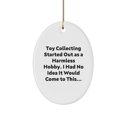 Funny Toy Collecting Gifts for Friends and Family, Oval Ornament with Toy Collecting Quote, Christmas Unique Decorations - Image 1