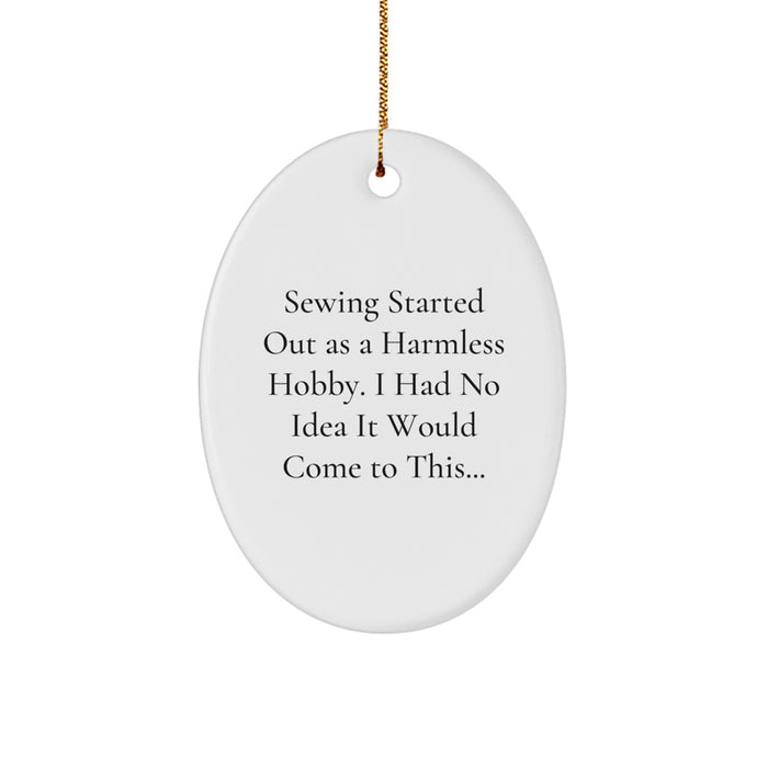 Funny Sewing Gifts from Family to Friends - Oval Ornament - Sewing Started Out As A Harmless Hobby, I Had No Idea It Would Come To This..., Christmas Unique Gifts for Sewing Enthusiasts - Image 1