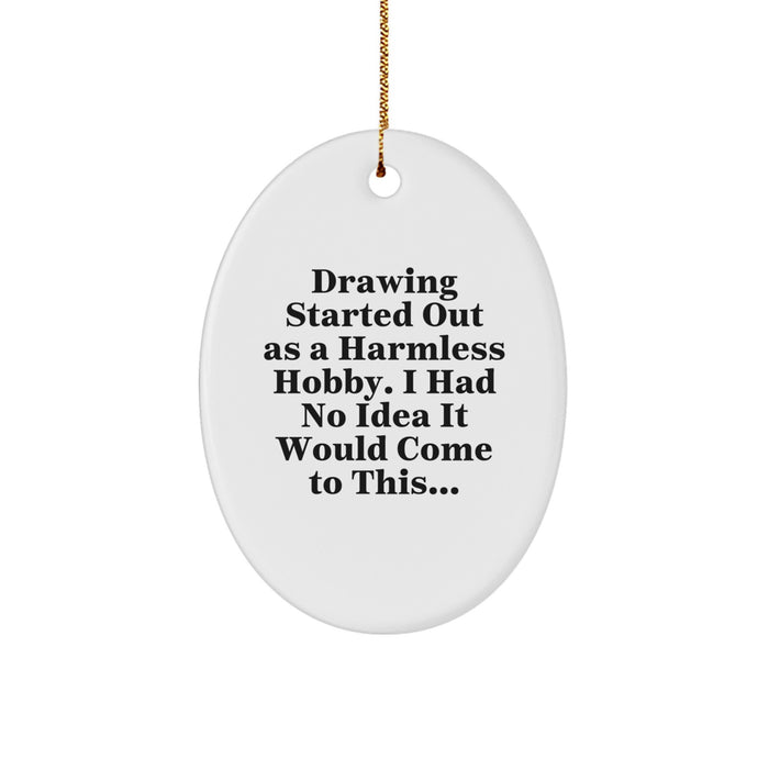 Drawing Enthusiast Gifts from Men for Women - Funny Oval Ornament, 'Drawing Started Out As A Harmless Hobby...' Christmas Unique - Image 1