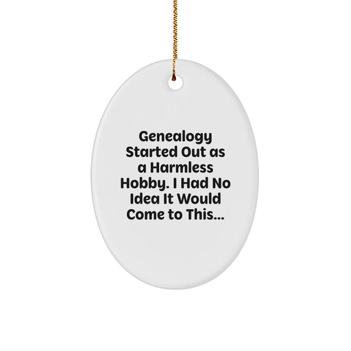 Genealogy Gifts from Family for Genealogy Enthusiasts, Oval Ornament with Funny Quote - 'Genealogy Started Out As A Harmless Hobby. I Had No Idea It Would Come To This...' - Image 1