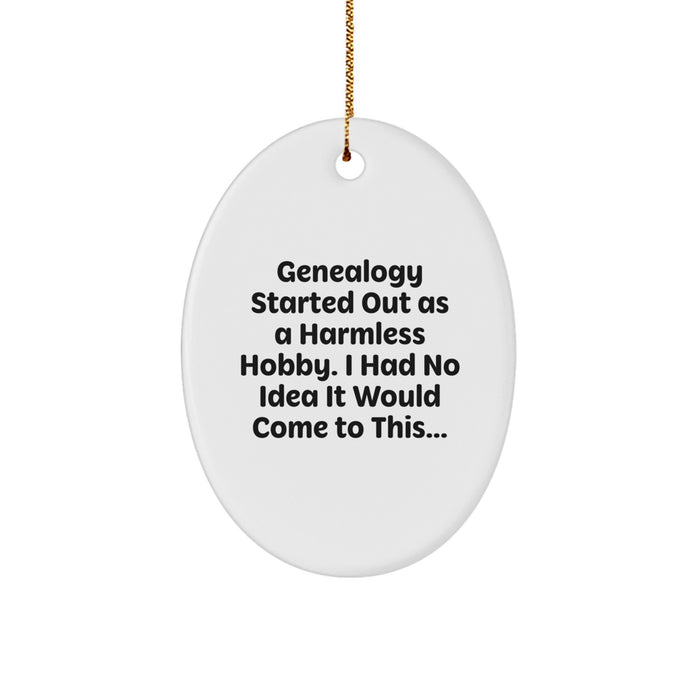 Genealogy Gifts from Family for Genealogy Enthusiasts, Oval Ornament with Funny Quote - 'Genealogy Started Out As A Harmless Hobby. I Had No Idea It Would Come To This...' - Image 1