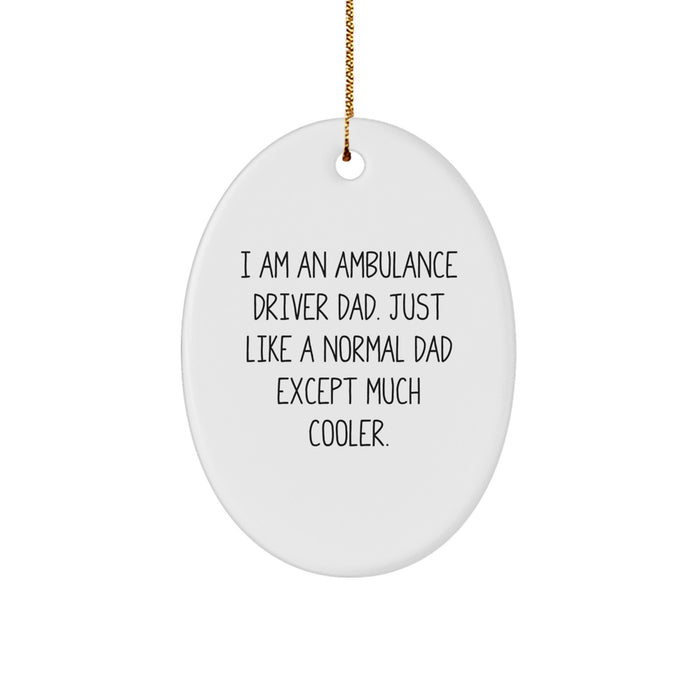 Ambulance Driver Dad Funny Oval Ornament Gifts from Men to Ambulance Driver Friends and Family, I Am An Ambulance Driver Dad Just Like A Normal Dad Except Much Cooler, Unique Christmas Decorations - Image 1