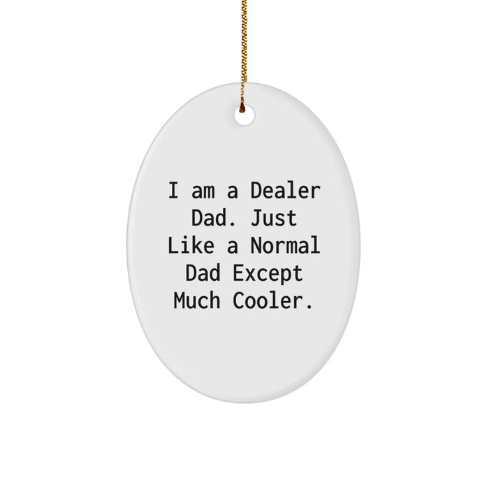 Funny Dealer Gifts from Dad - I Am A Dealer Dad Just Like A Normal Dad Except Much Cooler, Oval Ornament for Men, Women, Family, Friends, Christmas Unique Gifts - Image 1