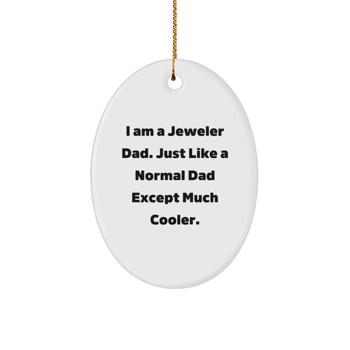 Funny Oval Ornament Gifts from Dad - I Am A Jeweler Dad Gifts for Jeweler Men White Oval Shaped Christmas Unique Gifts - Image 1
