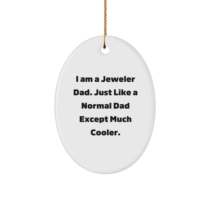 Funny Oval Ornament Gifts from Dad - I Am A Jeweler Dad Gifts for Jeweler Men White Oval Shaped Christmas Unique Gifts - Image 1