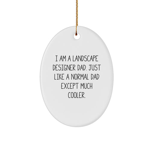 Funny Landscape Designer Gifts, Unique Oval Ornament for Christmas, 'I Am A Landscape Designer Dad. Just Like A Normal Dad Except Much Cooler.' - Image 1