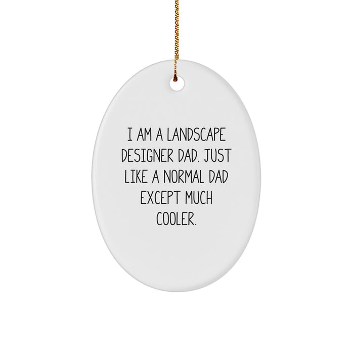 Funny Landscape Designer Gifts, Unique Oval Ornament for Christmas, 'I Am A Landscape Designer Dad. Just Like A Normal Dad Except Much Cooler.' - Image 1