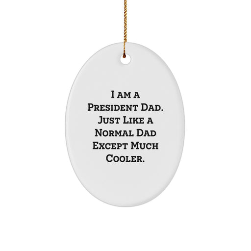 Funny I Am A President Dad Oval Ornament, Best President Gifts for Friends, Men, Family, Christmas Unique Ornaments, Oval Shaped Decorations, White Color Oval Ornament - Image 1