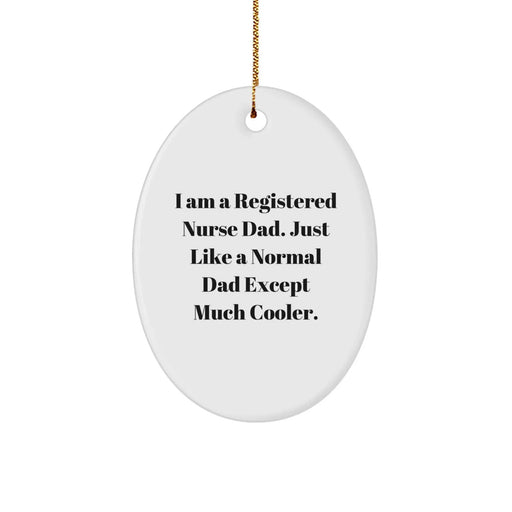 Registered Nurse Dad Gift Ideas - Funny Quote Oval Ornament, Gifts for Registered Nurse Men, Unique Christmas Unique Gifts from Men - Image 1