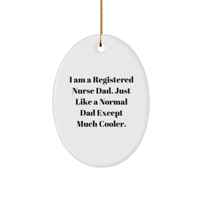 Registered Nurse Dad Gift Ideas - Funny Quote Oval Ornament, Gifts for Registered Nurse Men, Unique Christmas Unique Gifts from Men - Image 1