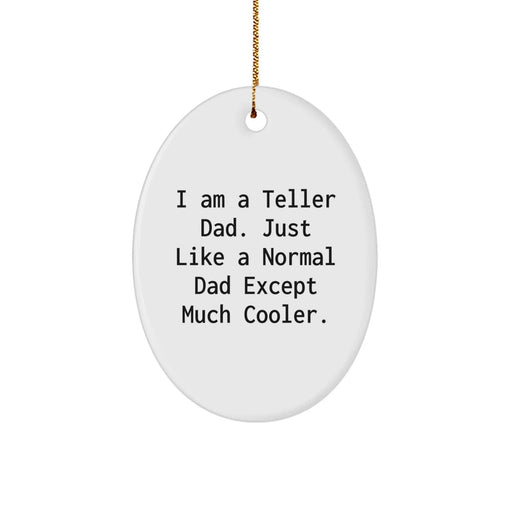Gifts from Dad to Teller Dad, Oval Ornaments for Christmas Unique Gifts, Funny Teller Dad Quote - Image 1