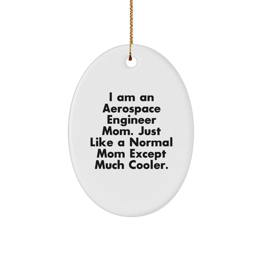 Aerospace Engineer Mom Gifts - Oval Ornament, White, I Am An Aerospace Engineer Mom Just Like A Normal Mom Except Much Cooler, Christmas Unique Gifts - Image 1