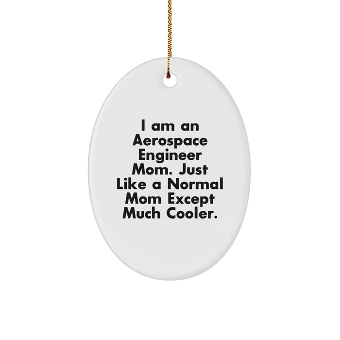 Aerospace Engineer Mom Gifts - Oval Ornament, White, I Am An Aerospace Engineer Mom Just Like A Normal Mom Except Much Cooler, Christmas Unique Gifts - Image 1