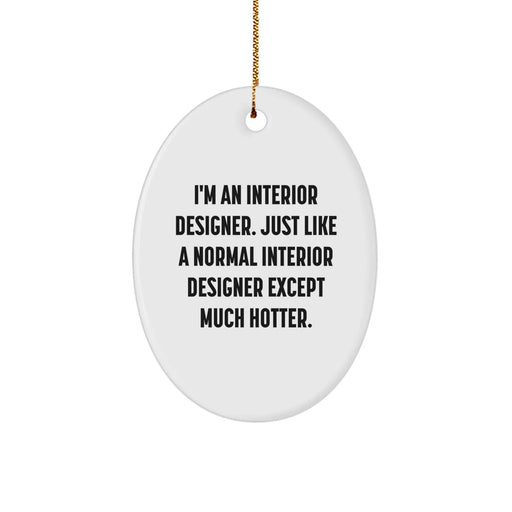 Christmas Unique Gifts from Friends for Interior Designer Oval Ornament - I'm An Interior Designer Except Much Hotter - Oval Decorative - Image 1