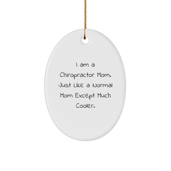 Chiropractor Gifts from Mom to Chiropractor Friends - Oval Ornament, Funny Quote, 'I Am A Chiropractor Mom. Just Like A Normal Mom Except Much Cooler.,' Christmas Unique Gifts - Image 1