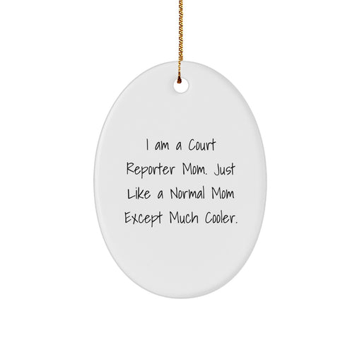 Court Reporter Christmas Unique Gifts from Mom, 'I Am A Court Reporter Mom. Just Like A Normal Mom Except Much Cooler.' Oval Ornament for Court Reporter - Image 1