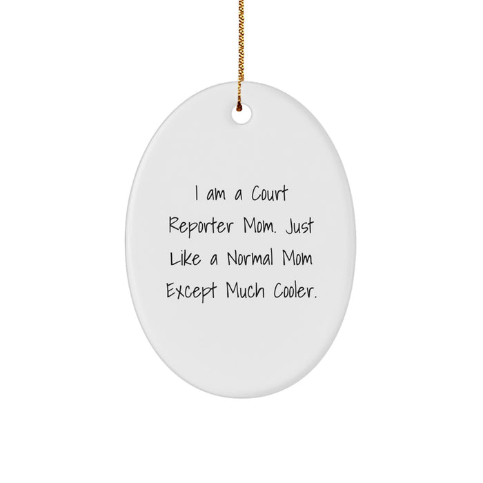 Court Reporter Christmas Unique Gifts from Mom, 'I Am A Court Reporter Mom. Just Like A Normal Mom Except Much Cooler.' Oval Ornament for Court Reporter - Image 1