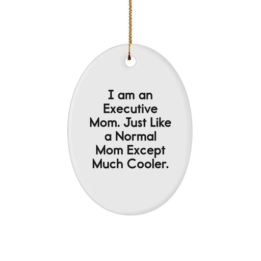 Executive Mom Oval Ornament Gifts for Coworkers, Friends, Women, Funny, I Am An Executive Mom - Image 1