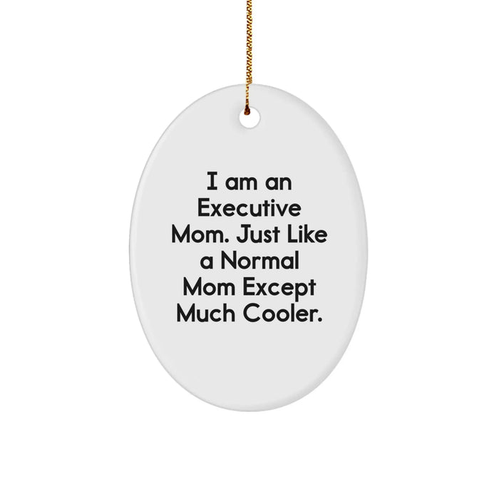 Executive Mom Oval Ornament Gifts for Coworkers, Friends, Women, Funny, I Am An Executive Mom - Image 1