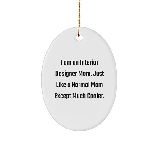 Christmas Unique Gifts for Interior Designer Mom, 'I Am An Interior Designer Mom. Just Like A Normal Mom Except Much Cooler.' Oval Ornament, Funny Gift for Interior Designer - Image 1