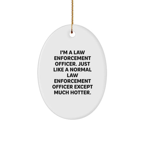 Funny Law Enforcement Officer Gifts, Oval Ornament with Hot Quote, Christmas Memorable Presents for Men, Women, Friends, Coworkers, Family - Gifts from Us to You - Image 1