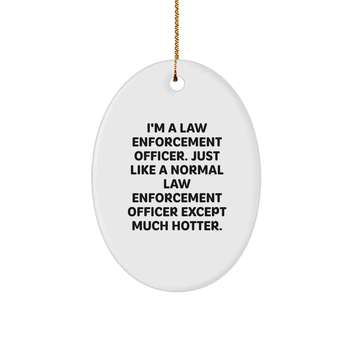 Funny Law Enforcement Officer Gifts, Oval Ornament with Hot Quote, Christmas Memorable Presents for Men, Women, Friends, Coworkers, Family - Gifts from Us to You - Image 1
