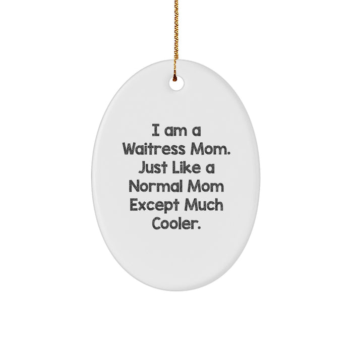 Gifts from Friends for the Waitress Mom Who's Much Cooler Oval Ornament, Funny Quote, White, Oval Shaped, Christmas Unique Gifts - Image 1