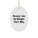 Funny Biologist Christmas Unique Gift Oval Ornament for Biologist Friends, 'Because I Am The Biologist. That's Why.' - Gifts from Men for Biologist Coworkers - Image 1