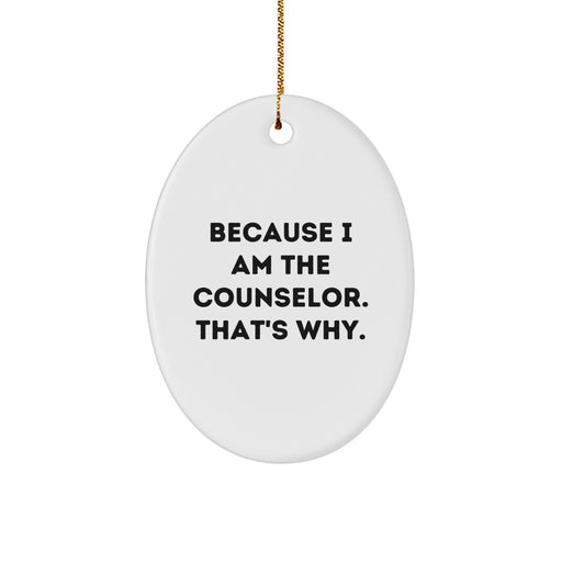 Because I Am The Counselor That's Why Oval Ornament Gift for Counselor Friends Family Christmas Unique Gifts - Image 1