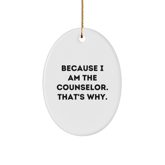 Because I Am The Counselor That's Why Oval Ornament Gift for Counselor Friends Family Christmas Unique Gifts - Image 1