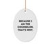 Because I Am The Counselor That's Why Oval Ornament Gift for Counselor Friends Family Christmas Unique Gifts - Image 1