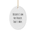 Funny Dealer Gifts for Friends from Men Women Family - Oval Ornament - Because I Am The Dealer. That's Why. - Image 1