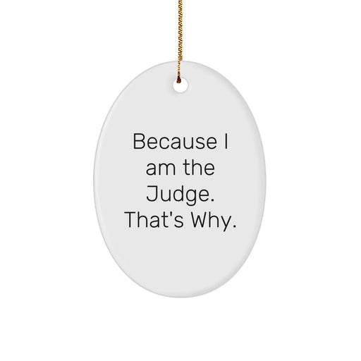 Funny Judge Oval Ornament, Christmas Unique Gifts for Judge, 'Because I Am The Judge. That's Why.' - Image 1