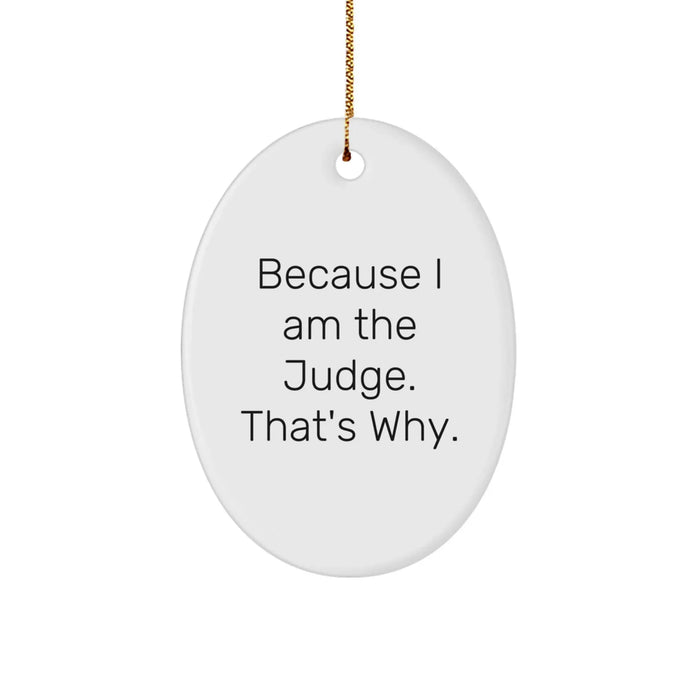 Funny Judge Oval Ornament, Christmas Unique Gifts for Judge, 'Because I Am The Judge. That's Why.' - Image 1