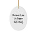Funny Logger Gifts from Men to Family Members, Unique Oval Ornament for Christmas Unique Gifts, Because I Am The Logger. That's Why. - Image 1