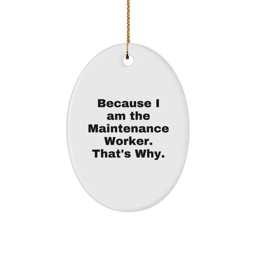 Funny Maintenance Worker Gifts from Friends, Oval Ornament Because I Am The Maintenance Worker That's Why, Christmas Unique Decorations - Image 1