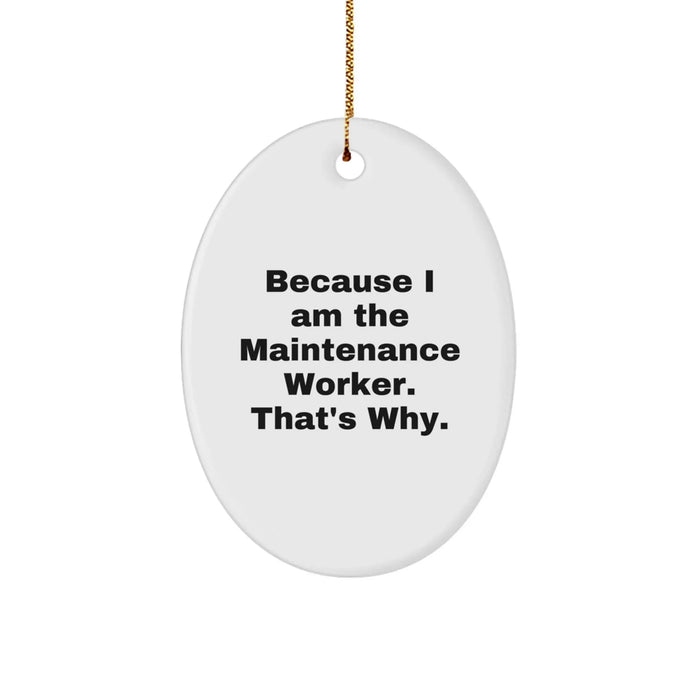 Funny Maintenance Worker Gifts from Friends, Oval Ornament Because I Am The Maintenance Worker That's Why, Christmas Unique Decorations - Image 1