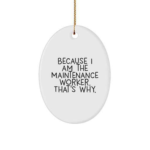 Funny Maintenance Worker Oval Ornament Gifts from Friends, Because I Am The Maintenance Worker. That's Why., Christmas Unique Gifts for Family - Image 1