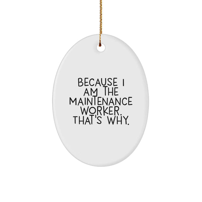Funny Maintenance Worker Oval Ornament Gifts from Friends, Because I Am The Maintenance Worker. That's Why., Christmas Unique Gifts for Family - Image 1