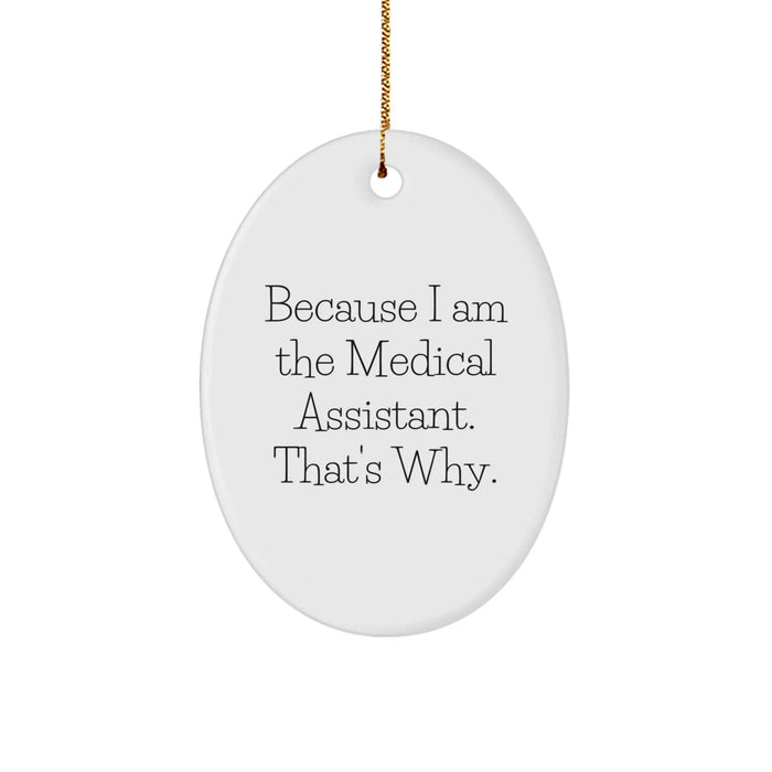 Funny Medical Assistant Gifts from Friends, Unique Oval Ornament Because I Am The Medical Assistant. That's Why., Christmas Unique Gifts for Medical Assistant - Image 1