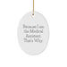 Funny Medical Assistant Gifts from Friends, Unique Oval Ornament Because I Am The Medical Assistant. That's Why., Christmas Unique Gifts for Medical Assistant - Image 1