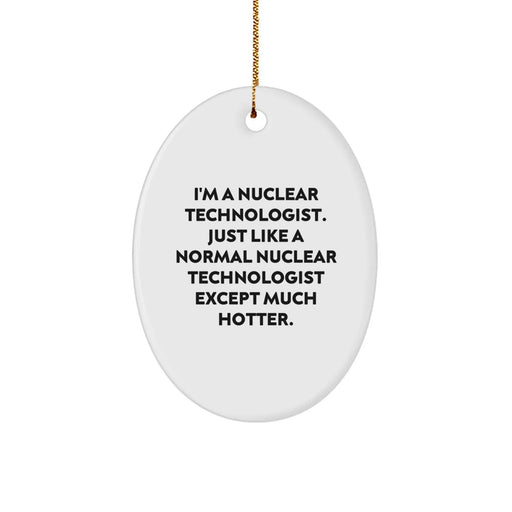 Funny Nuclear Technologist Oval Ornament Gifts for Men, Women, Coworkers - Christmas Unique Gift from Friends and Family - Image 1
