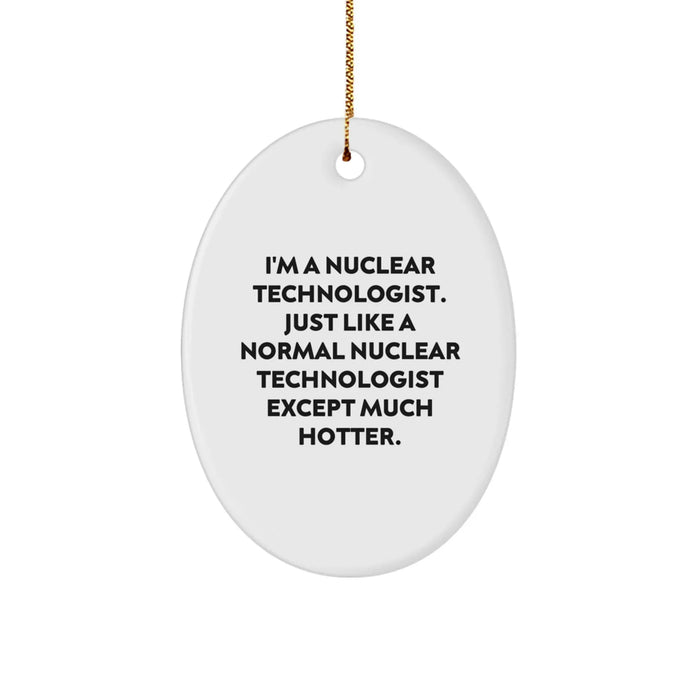 Funny Nuclear Technologist Oval Ornament Gifts for Men, Women, Coworkers - Christmas Unique Gift from Friends and Family - Image 1